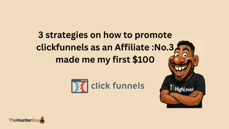 3 strategies on how to promote clickfunnels as an Affiliate :No.3 made me my first $100